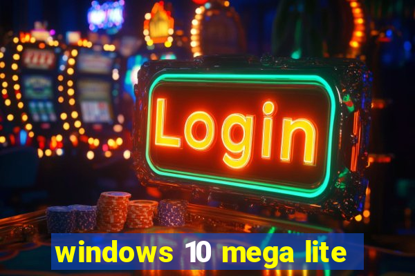 windows 10 mega lite